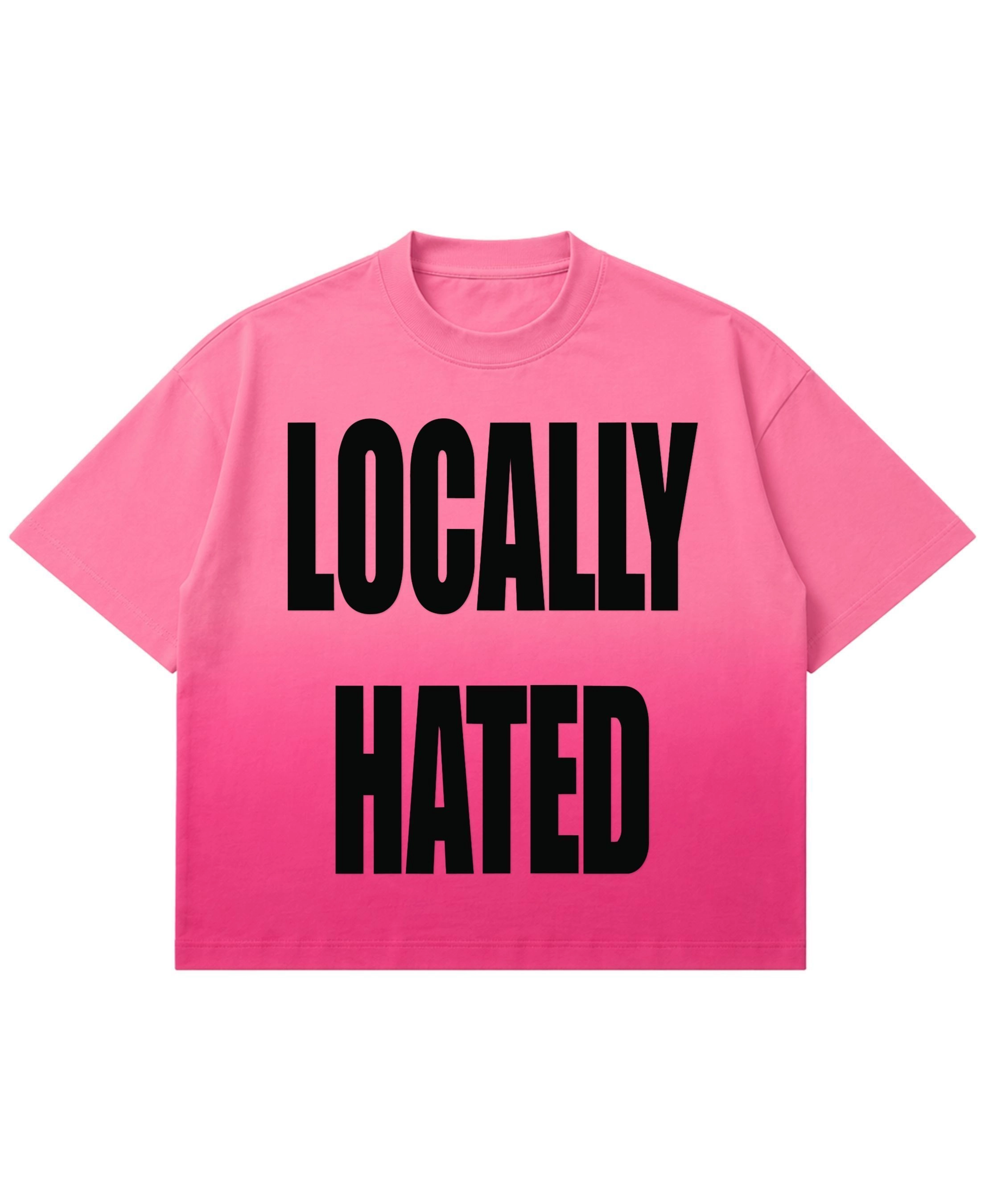 LOCALLY HATED