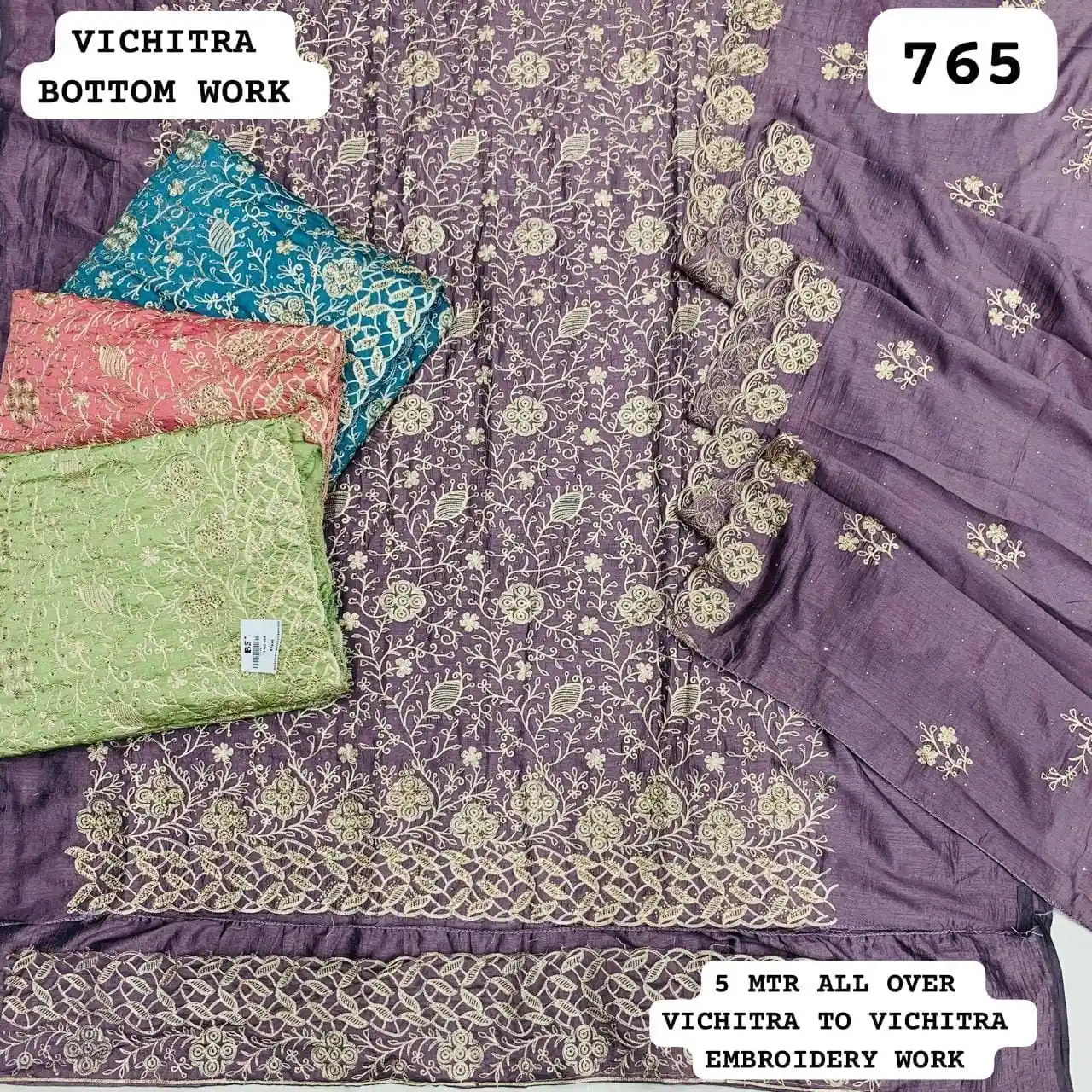 VICHITRA BOTTOM WORK
5 MTR ALL OVER
VICHITRA TO VICHITRA
EMBROIDERY WORK(Rs. 765 per piece: total 4 piece)