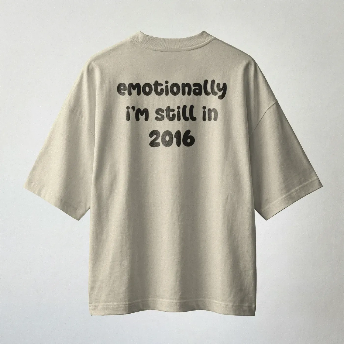 'Emotionally I'm Still In 2016' Oversized T-shirt 1