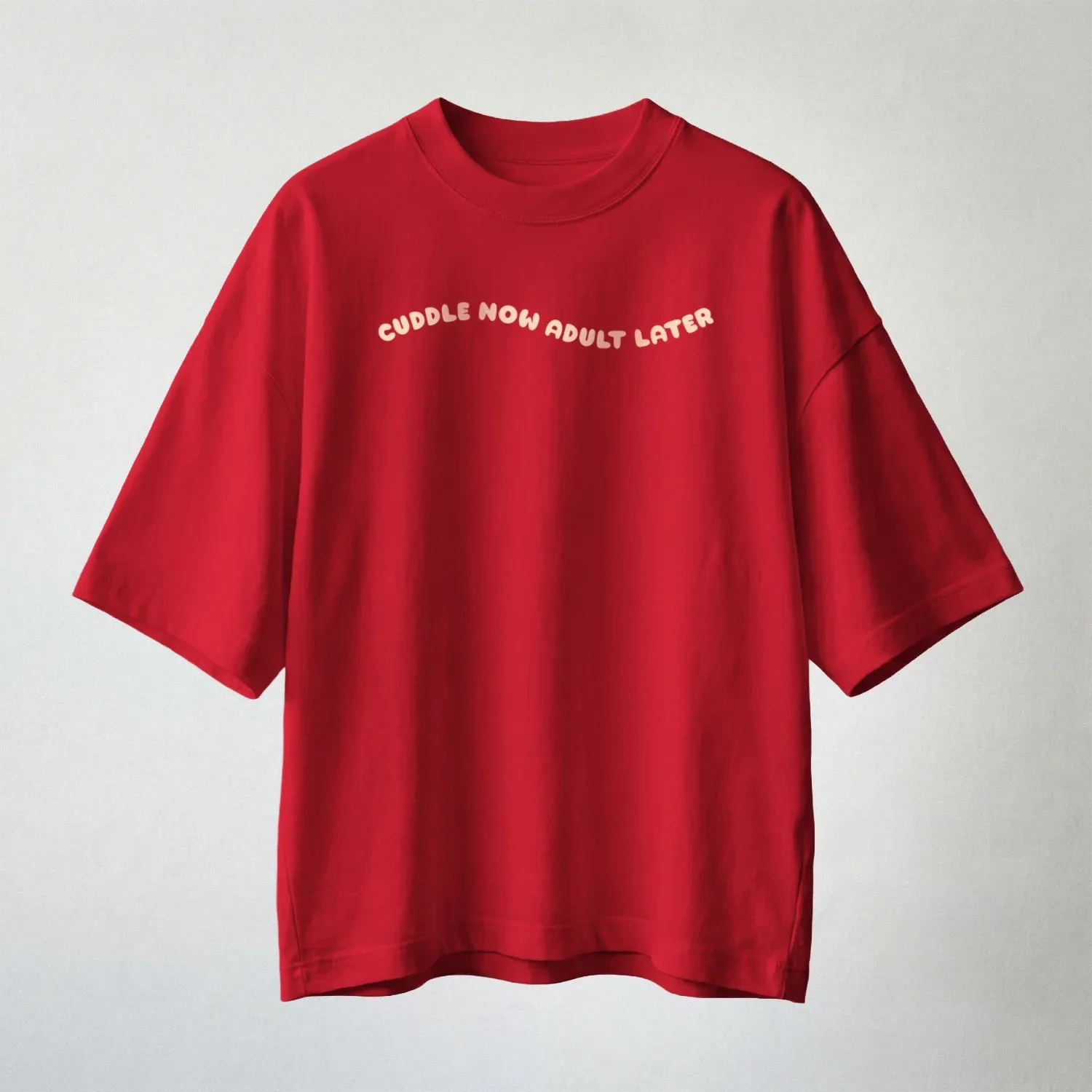 'Cuddle Now Adult Later' Oversized T-shirt 1