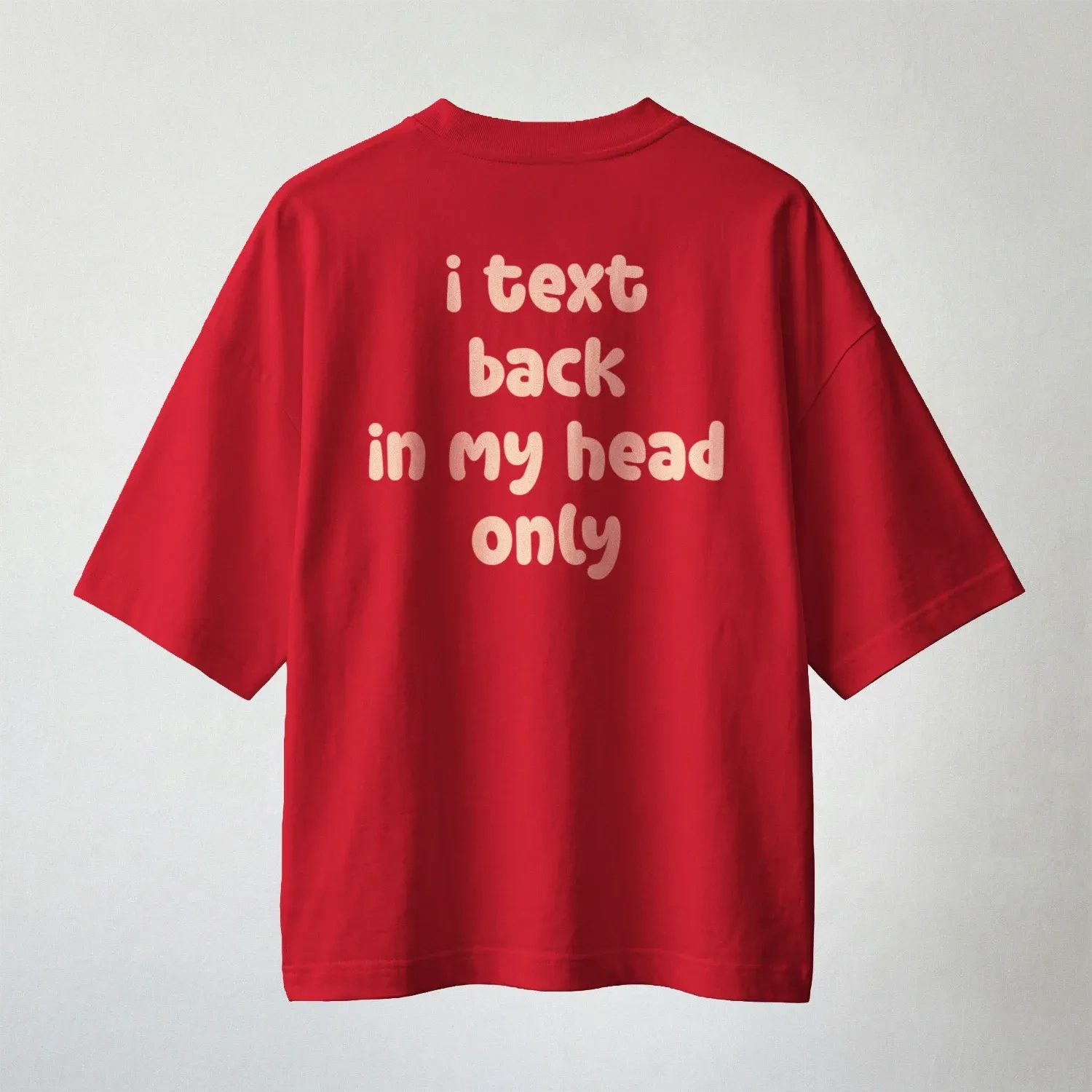 'I Text Back in My Head Only' Oversized T-shirt 1